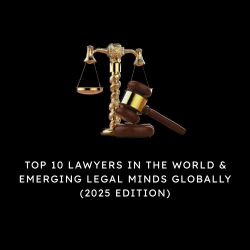 ‍Top 10 Lawyers in the World & Emerging Legal Minds Globally (2025 Edition)