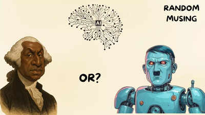 Random Musing: Why our AI choices are 'Black' George Washington or MechaHitler