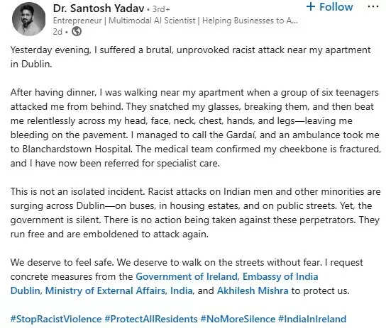 Dr Santosh Yadav posted on LinkedIn how he was attacked by a teenage group when he was on his post-dinner walk near his apartment in Dublin.